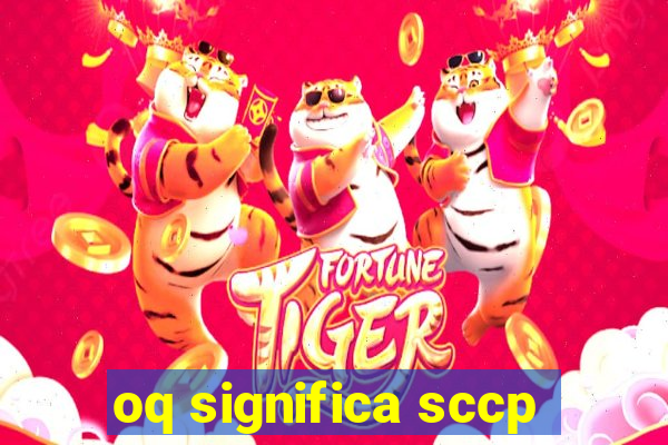 oq significa sccp